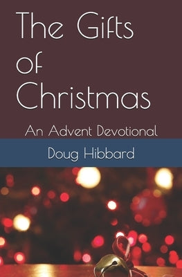 The Gifts of Christmas: An Advent Devotional by Hibbard, Ann