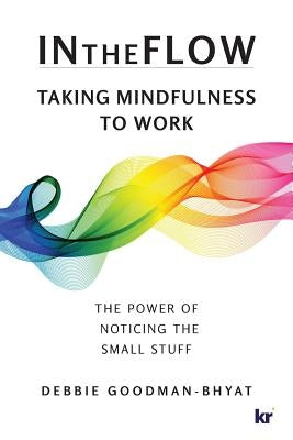 Intheflow: Taking Mindfulness to Work by Goodman-Bhyat, Debbie