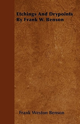 Etchings And Drypoints By Frank W. Benson by Benson, Frank Weston