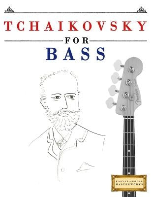 Tchaikovsky for Bass: 10 Easy Themes for Bass Guitar Beginner Book by Easy Classical Masterworks
