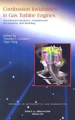 Combustion Instabilities in Gas Turbine Engines: Operational Experience, Fundamental Mechanisms, and Modeling by Yang, Vigor