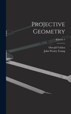 Projective Geometry; Volume 1 by Veblen, Oswald