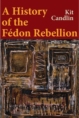A History of the Fedon Rebellion: Encounters with Empire by Candlin, Kit