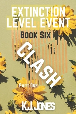 Extinction Level Event, Book 6: Clash by Jones, K. J.