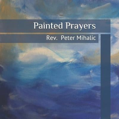 Painted Prayers by Mihalic, Peter