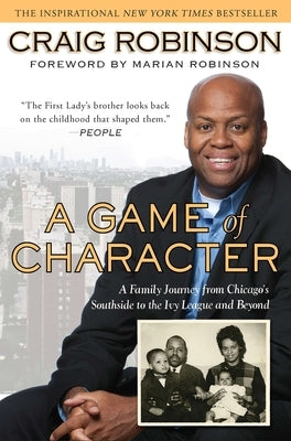 A Game of Character: A Family Journey from Chicago's Southside to the Ivy Leagueand Beyond by Robinson, Craig