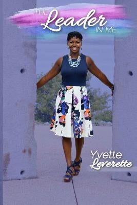 "The Leader In Me" by Leverette, Yvette D.