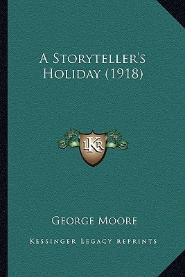 A Storyteller's Holiday (1918) by Moore, George