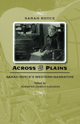 Across the Plains: Sarah Royce's Western Narrative by Royce, Sarah