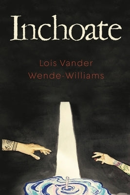 Inchoate by Wende- Williams, Lois Vander
