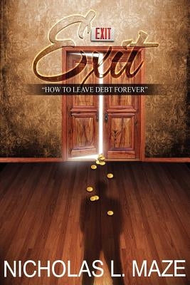 Exit: How to Leave Debt Forever by Nicholas, Maze