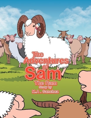 The Adventures of Sam The Ram by Sanchez, Michael