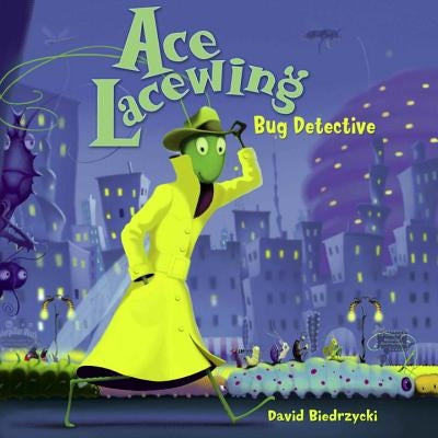 Ace Lacewing: Bug Detective by Biedrzycki, David