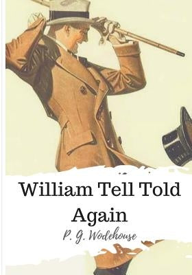 William Tell Told Again by Wodehouse, P. G.