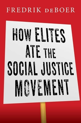 How Elites Ate the Social Justice Movement by DeBoer, Fredrik