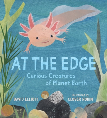 At the Edge: Curious Creatures of Planet Earth by Elliott, David
