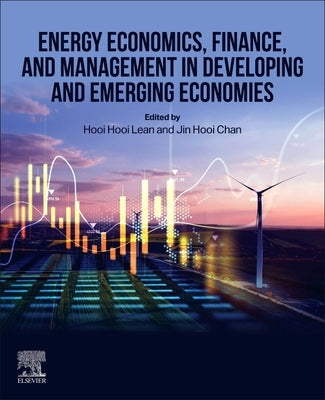 Energy Economics, Finance, and Management in Developing and Emerging Economies by Lean, Hooi Hooi