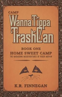 Camp WannaTippaTrashCan: The Marauding Misadventures of Roger McPaw by Finnegan, K. R.