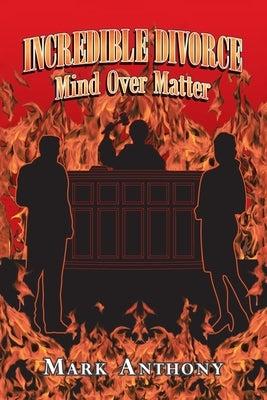 Incredible Divorce: Mind over Matter by Anthony, Mark