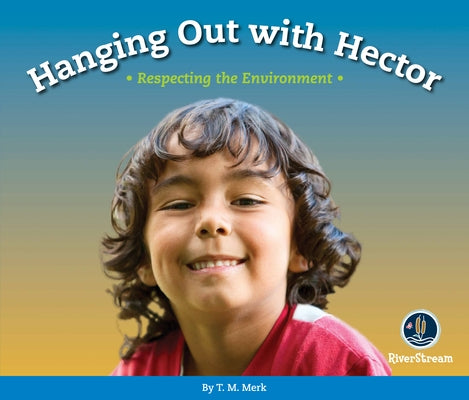 Respect!: Hanging Out with Hector: Respecting the Environment by Merk, T. M.