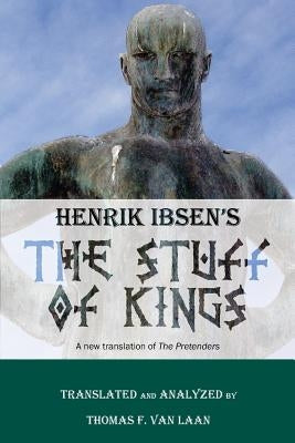 Henrik Ibsen's The Stuff of Kings: A new translation of The Pretenders by Van Laan, Thomas F.