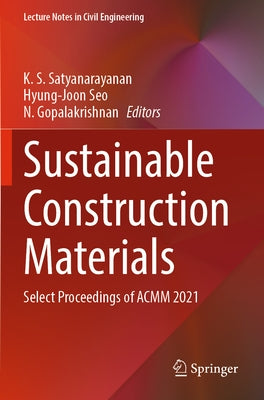 Sustainable Construction Materials: Select Proceedings of Acmm 2021 by Satyanarayanan, K. S.