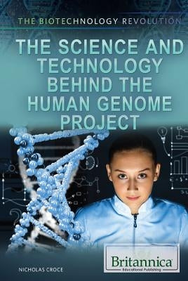 The Science and Technology Behind the Human Genome Project by Croce, Nicholas