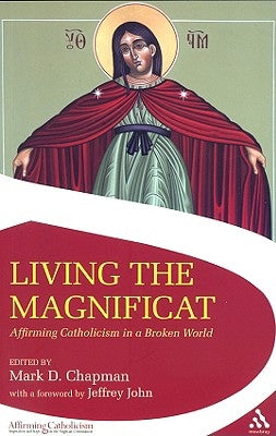 Living the Magnificat: Affirming Catholicism in a Broken World by Chapman, Mark