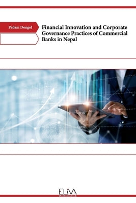 Financial Innovation and Corporate Governance Practices of Commercial Banks in Nepal by Dongol, Padam
