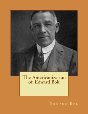 The Americanization of Edward Bok by Bok, Edward