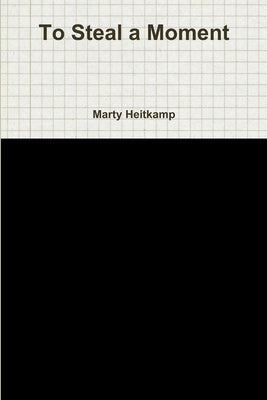 To Steal a Moment by Heitkamp, Marty