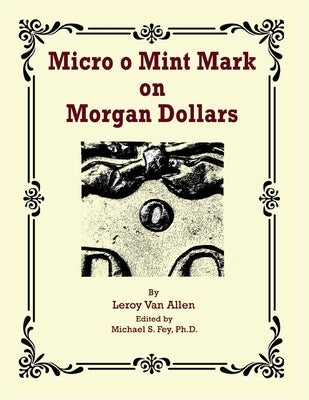 Micro o Mint Mark on Morgan Dollars by Allen, Leroy Van