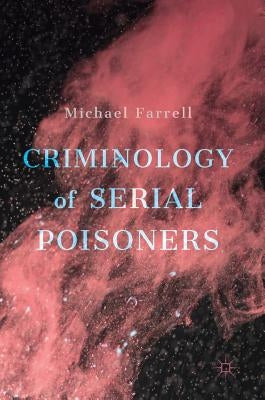 Criminology of Serial Poisoners by Farrell, Michael