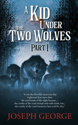 A Kid Under The Two Wolves - Part I by Joseph George