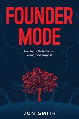 Founder Mode: Leading with Resilience, Vision, and Purpose by Smith, Jon