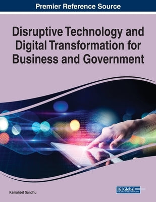 Disruptive Technology and Digital Transformation for Business and Government by Sandhu, Kamaljeet