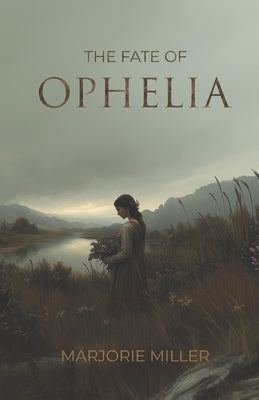 The Fate of Ophelia by Miller, Marjorie