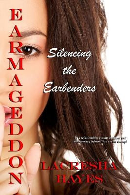 Earmageddon: Silencing the Earbenders by Hayes, Lacresha