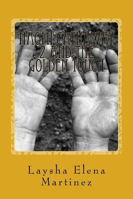Naomi Cathaway 2 and The Golden Touch by Martinez, Laysha Victoria Elena