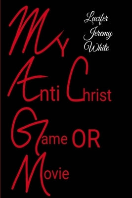 My Anti Christ Game or Movie by Jeremy White, Lucifer