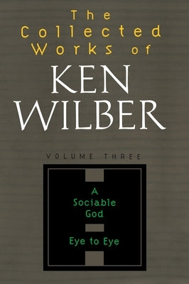 The Collected Works of Ken Wilber, Volume 3 by Wilber, Ken