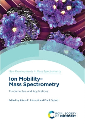 Ion Mobility-Mass Spectrometry: Fundamentals and Applications by Ashcroft, Alison E.
