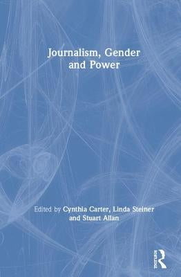 Journalism, Gender and Power by Carter, Cynthia