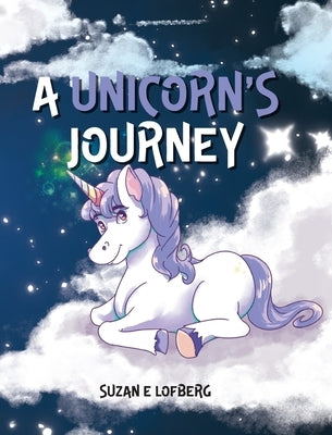 A Unicorn's Journey by Lofberg, Suzan E.