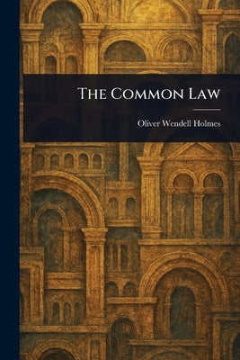 The Common Law by Holmes, Oliver Wendell