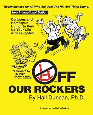 Off Our Rockers: Cartoons and Homespun Humor to Perk Up Your Life with Laughter! by Duncan, Hall F.