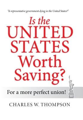 Is the United States Worth Saving?: For a More Perfect Union! by Thompson, Charles W.