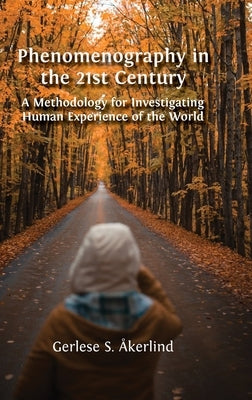 Phenomenography in the 21st Century: A Methodology for Investigating Human Experience of the World by Åkerlind, Gerlese S.