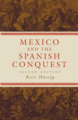 Mexico and the Spanish Conquest by Hassig, Ross