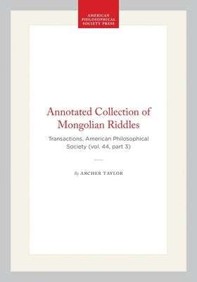 Annotated Collection of Mongolian Riddles: Transactions, American Philosophical Society (Vol. 44, Part 3) by Taylor, Archer